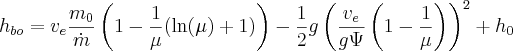 h_{bo} = v_e \frac{m_0}{\dot m} \left( 1 - \frac{1}{\mu} ( \ln(\mu) + 1)\right) - \frac{1}{2} g \left( \frac{v_e}{g\Psi} \left( 1 - \frac{1}{\mu} \right)\right)^2 + h_0