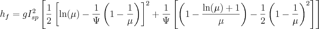 h_f = g I_{sp}^2 \left[\frac{1}{2} \left[\ln(\mu) - \frac{1}{\Psi} \left( 1 - \frac{1}{\mu} \right)\right]^2 + \frac{1}{\Psi} \left[\left( 1 - \frac{\ln(\mu) + 1}{\mu}\right) - \frac{1}{2}\left(1 - \frac{1}{\mu}\right)^2\right]\right]