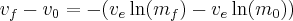 v_f - v_0 = - (v_e \ln (m_f) - v_e\ln (m_0))