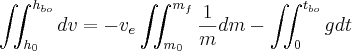 \iint^{h_{bo}}_{h_0} dv = - v_e \iint^{m_f}_{m_0}\frac{1}{m}dm - \iint^{t_{bo}}_{0}g dt