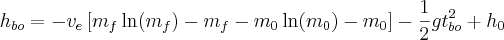 h_{bo} = -v_e \left[ m_f \ln(m_f) - m_f - m_0 \ln(m_0) - m_0 \right] - \frac{1}{2} g t_{bo}^2 + h_0