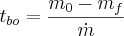 t_{bo} = \frac{m_0 - m_f}{\dot m}