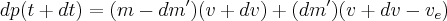 dp(t + dt) = (m - dm^\prime)(v + dv) + (dm^\prime)(v + dv - v_e)