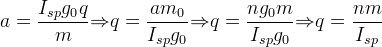 a = \frac{I_{sp}g_0q}{m} {\Rightarrow} q = \frac{am_0}{I_{sp}g_0} {\Rightarrow} q = \frac{ng_0m}{I_{sp}{g_0}} {\Rightarrow} q = \frac{nm}{I_{sp}}