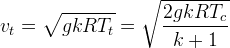 v_t = \sqrt{gkRT_t} = \sqrt{\frac{2gkRT_c}{k+1}}