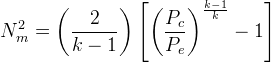 N_m^2 = \left(\frac{2}{k-1} \right) \left[\left(\frac{P_c}{P_e}\right)^\frac{k-1}{k}-1 \right]