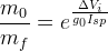 \frac{m_0}{m_f} = e^\frac{{\Delta}V_i}{g_0I_{sp}}